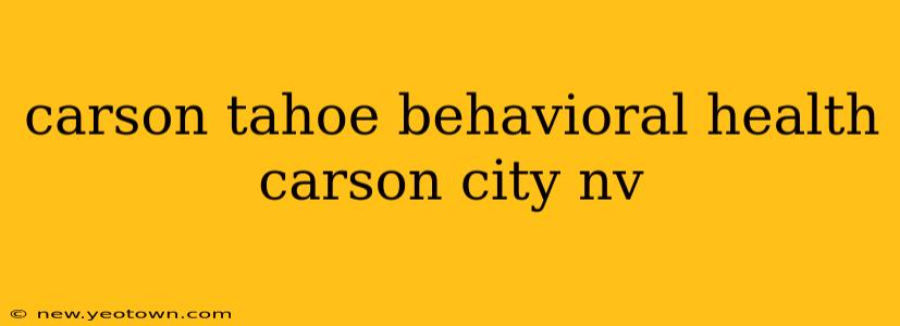 carson tahoe behavioral health carson city nv