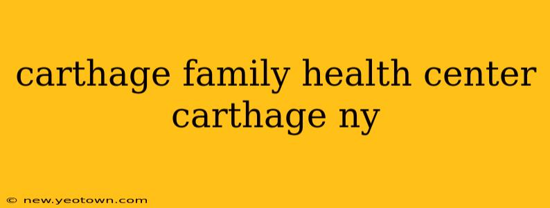 carthage family health center carthage ny