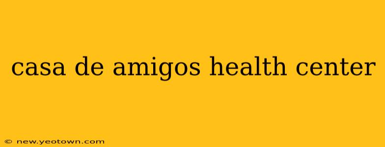 casa de amigos health center