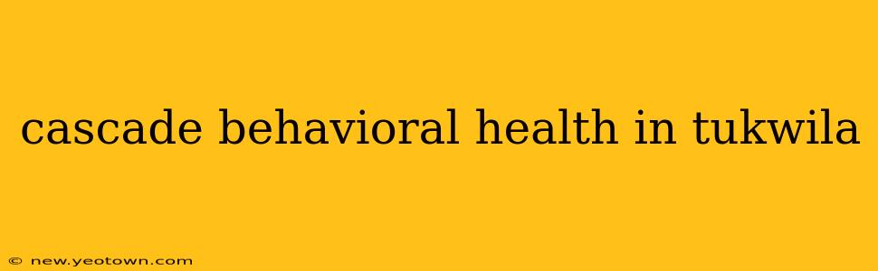 cascade behavioral health in tukwila