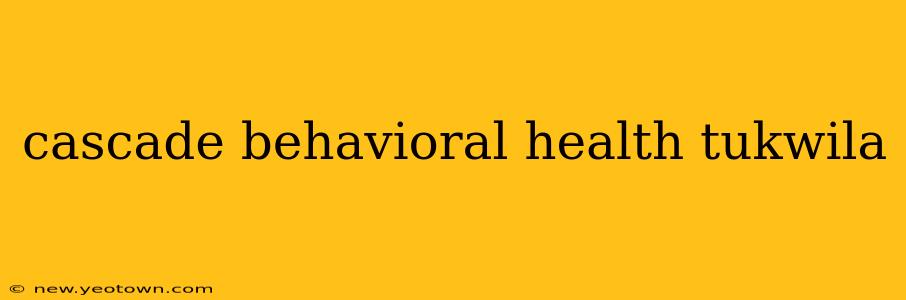 cascade behavioral health tukwila