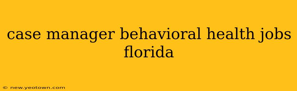 case manager behavioral health jobs florida