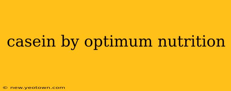 casein by optimum nutrition