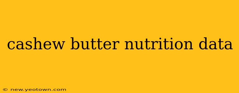 cashew butter nutrition data