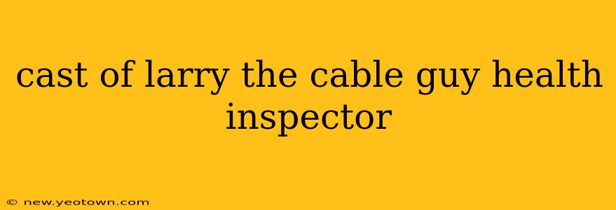 cast of larry the cable guy health inspector