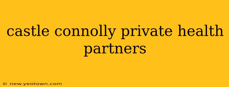 castle connolly private health partners