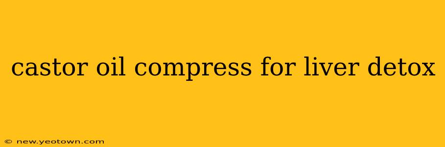 castor oil compress for liver detox