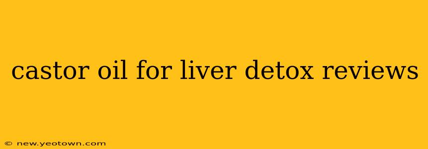 castor oil for liver detox reviews