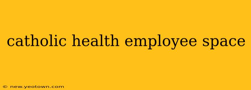 catholic health employee space