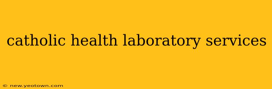 catholic health laboratory services