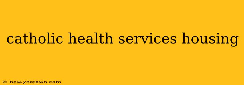 catholic health services housing