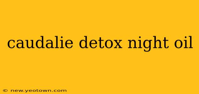 caudalie detox night oil