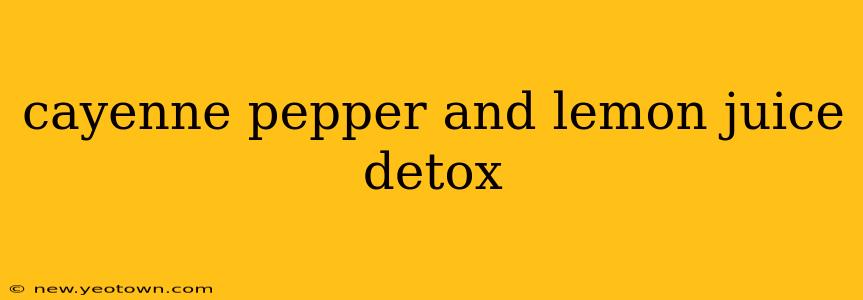 cayenne pepper and lemon juice detox