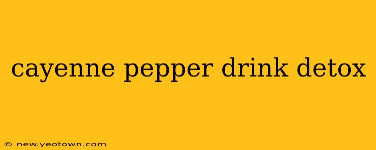 cayenne pepper drink detox
