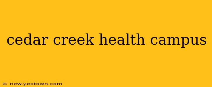 cedar creek health campus