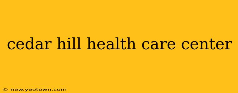 cedar hill health care center