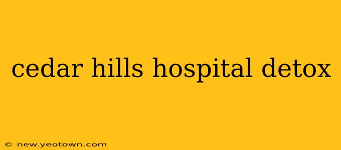 cedar hills hospital detox