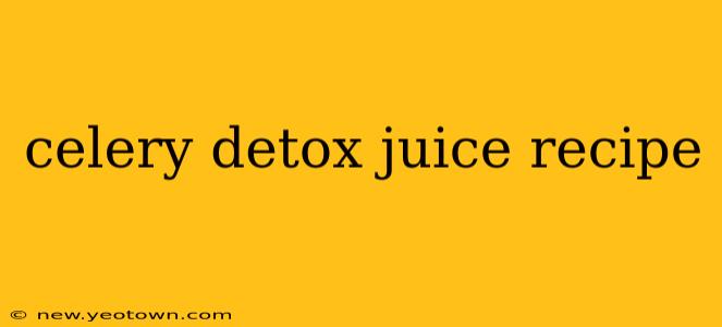celery detox juice recipe