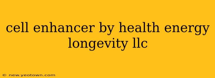 cell enhancer by health energy longevity llc