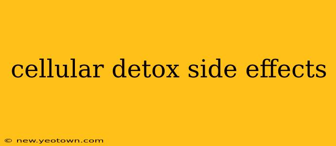 cellular detox side effects