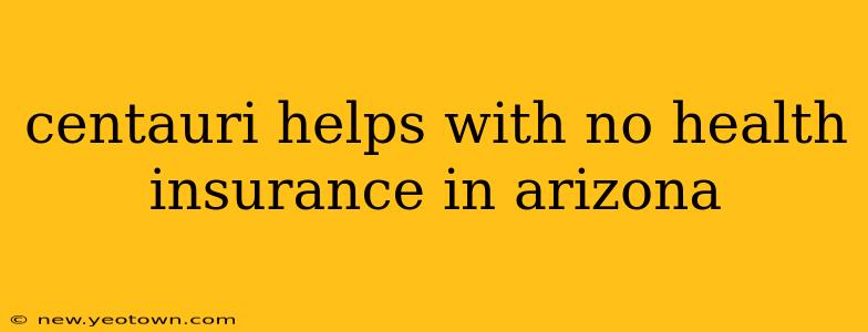 centauri helps with no health insurance in arizona