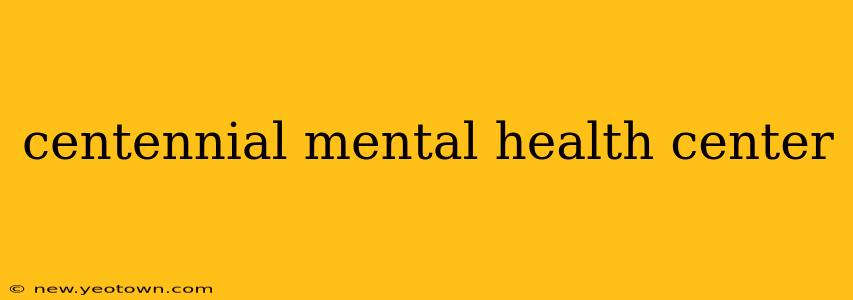 centennial mental health center