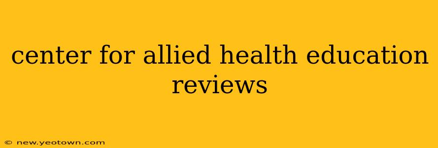 center for allied health education reviews