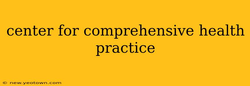 center for comprehensive health practice