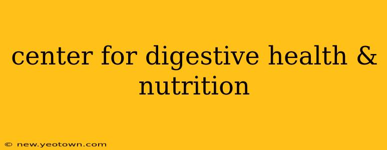 center for digestive health & nutrition