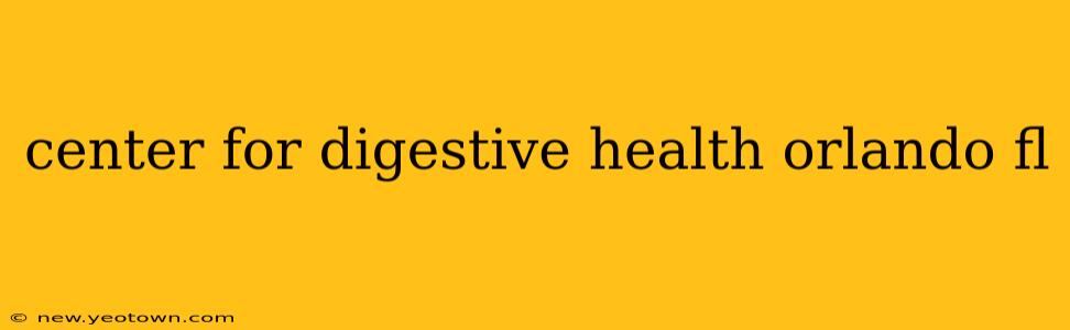 center for digestive health orlando fl