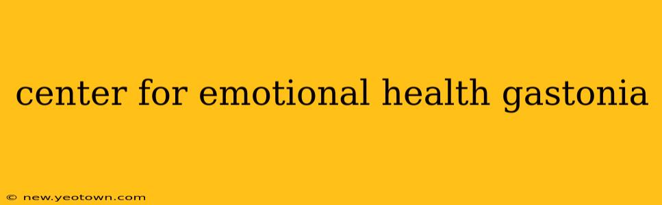 center for emotional health gastonia