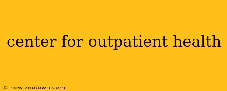 center for outpatient health