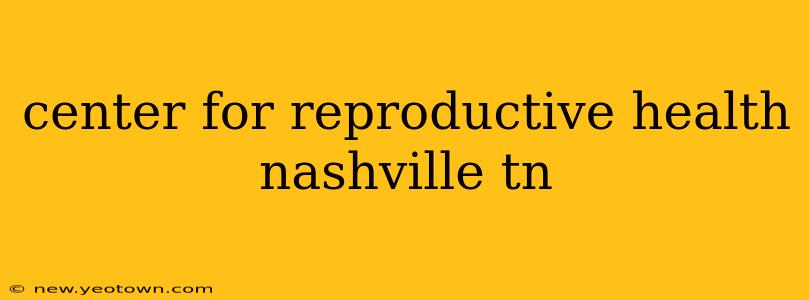 center for reproductive health nashville tn