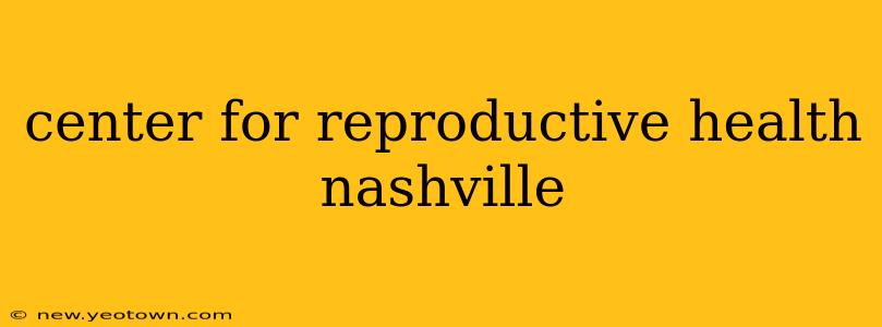 center for reproductive health nashville