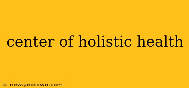 center of holistic health