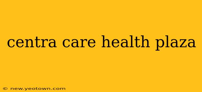 centra care health plaza