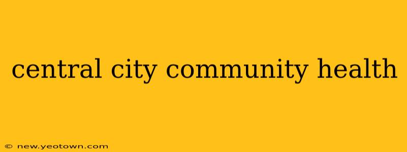 central city community health