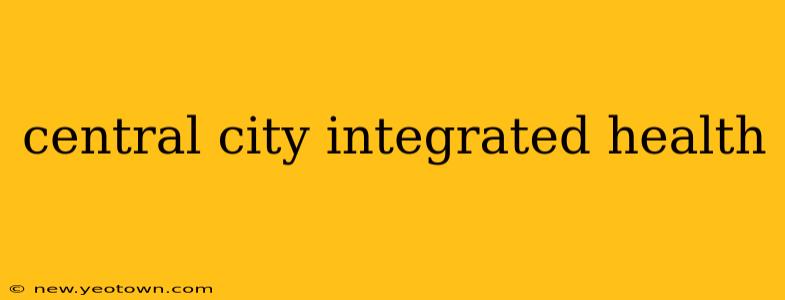 central city integrated health