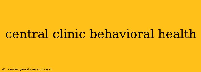 central clinic behavioral health