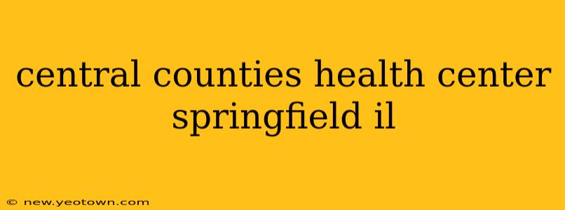 central counties health center springfield il