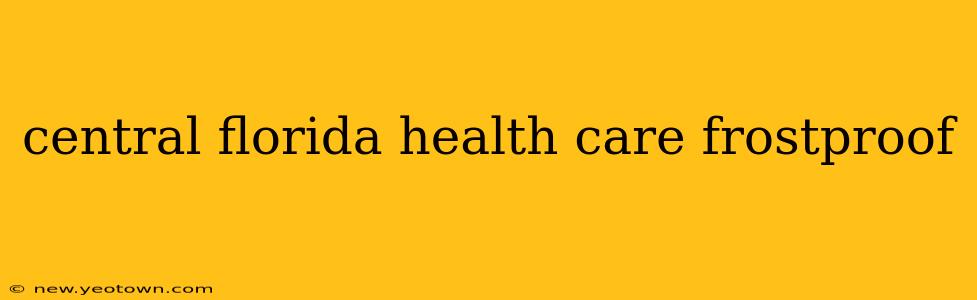 central florida health care frostproof