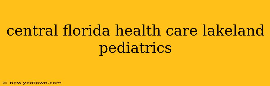 central florida health care lakeland pediatrics