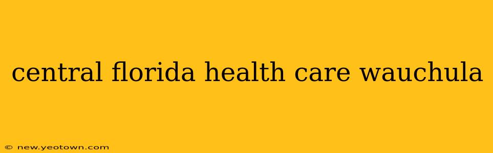 central florida health care wauchula