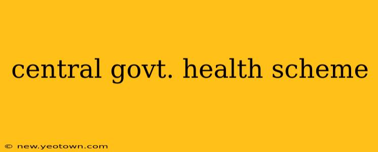 central govt. health scheme