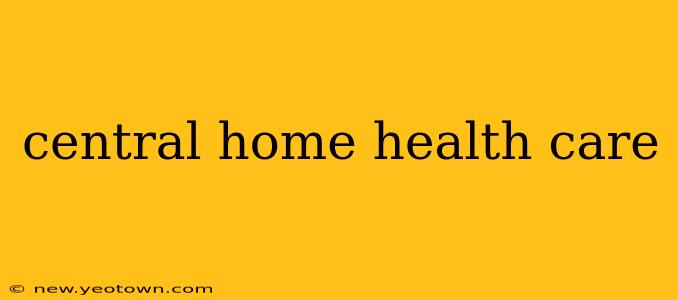 central home health care