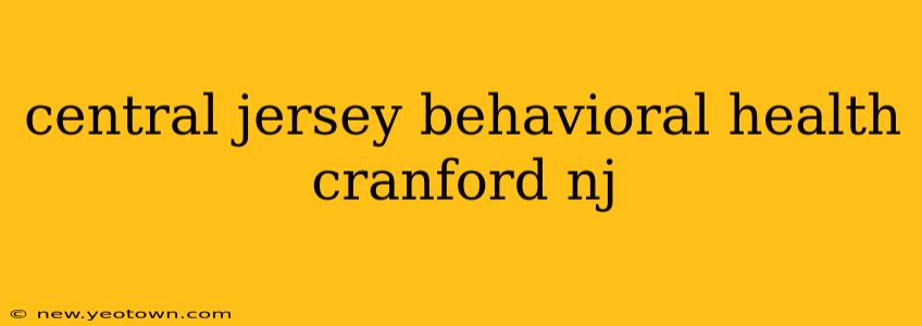 central jersey behavioral health cranford nj