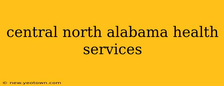 central north alabama health services