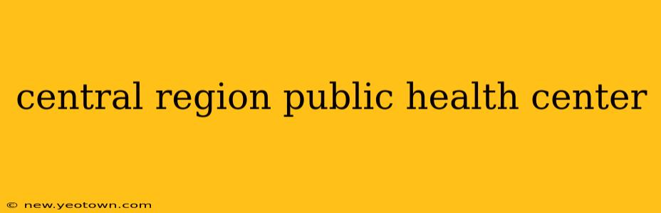 central region public health center