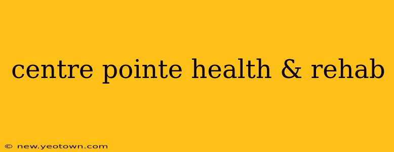 centre pointe health & rehab
