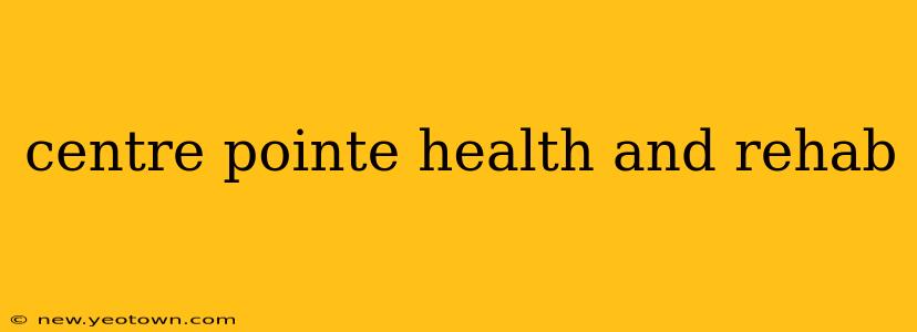 centre pointe health and rehab